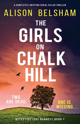 The Girls on Chalk Hill: A completely gripping serial killer thriller - Belsham, Alison