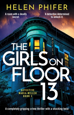 The Girls on Floor 13: A completely gripping crime thriller with a shocking twist - Phifer, Helen