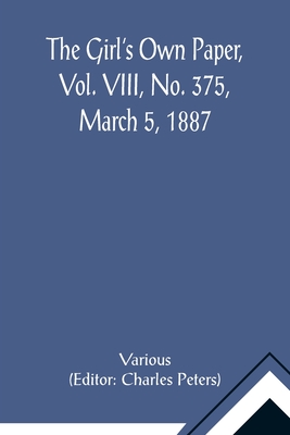 The Girl's Own Paper, Vol. VIII, No. 375, March 5, 1887 - Various, and Peters, Charles (Editor)