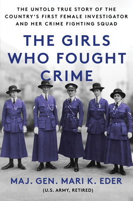 The Girls Who Fought Crime: The Untold True Story of the Country's First Female Investigator and Her Crime Fighting Squad - Eder, Mari
