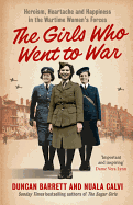The Girls Who Went to War: Heroism, Heartache and Happiness in the Wartime Women's Forces