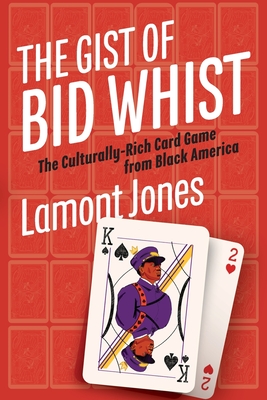 The Gist of Bid Whist: The Culturally-Rich Card Game from Black America - Jones, Lamont