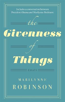 The Givenness Of Things - Robinson, Marilynne