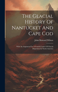 The Glacial History Of Nantucket And Cape Cod: With An Argument For A Fourth Centre Of Glacial Dispersion In North America