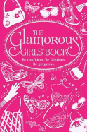 The Glamorous Girls' Book: Be Confident, be Gorgeous, be Fabulous