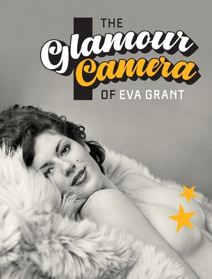 The Glamour Camera of Eva Grant - El-Droubie, Yahya, and Grant, Eva (Photographer)