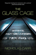 The Glass Cage: Where Automation is Taking Us - Carr, Nicholas