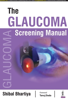 The Glaucoma Screening Manual - Bhartiya, Shibal