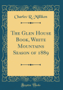 The Glen House Book, White Mountains Season of 1889 (Classic Reprint)