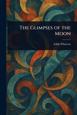 The Glimpses of the Moon - Wharton, Edith