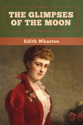 The Glimpses of the Moon - Wharton, Edith