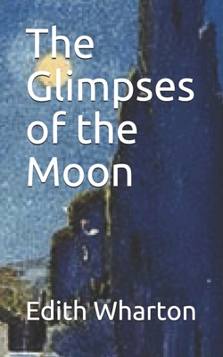 The Glimpses of the Moon - Wharton, Edith