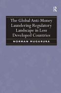 The Global Anti-Money Laundering Regulatory Landscape in Less Developed Countries