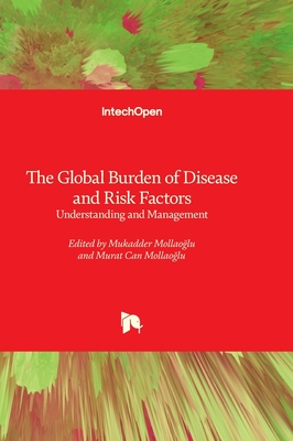 The Global Burden of Disease and Risk Factors - Understanding and Management - Mollao lu, Mukadder (Editor), and Mollao lu, Murat Can (Editor)