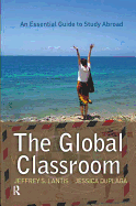 The Global Classroom: An Essential Guide to Study Abroad