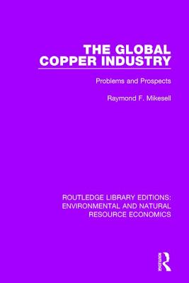 The Global Copper Industry: Problems and Prospects - Mikesell, Raymond F.