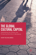 The Global Cultural Capital: Addressing the Citizen and Producing the City in Barcelona