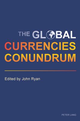 The Global Currencies Conundrum - Ryan, John (Editor)