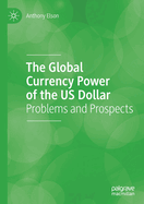 The Global Currency Power of the US Dollar: Problems and Prospects