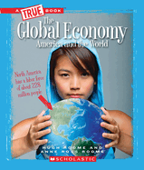 The Global Economy: America and the World (a True Book: Great American Business)