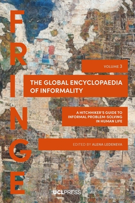 The Global Encyclopaedia of Informality, Volume 3: A Hitchhiker's Guide to Informal Problem-Solving in Human Life - Ledeneva, Alena (Editor)