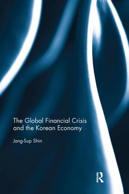 The Global Financial Crisis and the Korean Economy - Shin, Jang-Sup