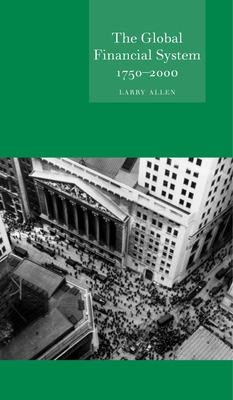 The Global Financial System 1750-2000 - Allen, Larry