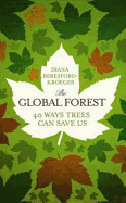 The Global Forest: 40 Ways Trees Can Save Us