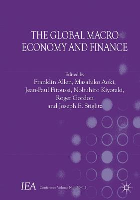 The Global Macro Economy and Finance - Allen, Franklin, and Stiglitz, Joseph E. (Editor), and Aoki, Masahiko