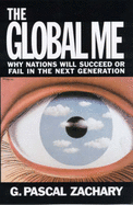 The Global ME: Why Nations Will Succeed or Fail in the Next Generation - Zachary, G Pascal