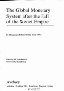 The Global Monetary System After the Fall of the Soviet Empire: In Memoriam Robert Triffin 1911-1993 - Szabo-Pelsoczi, Miklos, and Triffin, Robert