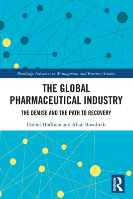 The Global Pharmaceutical Industry: The Demise and the Path to Recovery - Hoffman, Daniel, and Bowditch, Allan