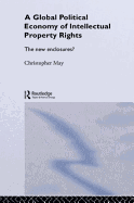 The Global Political Economy of Intellectual Property Rights: The New Enclosures?