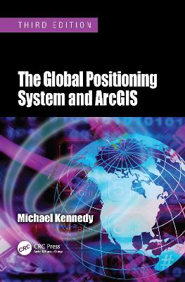 The Global Positioning System and ArcGIS - Kennedy, Michael