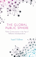 The Global Public Sphere: Public Communication in the Age of Reflective Interdependence