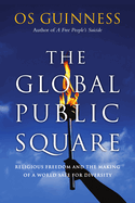 The Global Public Square: Religious Freedom and the Making of a World Safe for Diversity (Large Print 16pt)