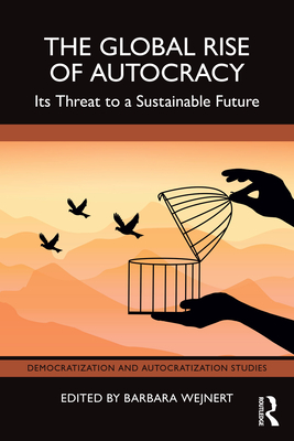 The Global Rise of Autocracy: Its Threat to a Sustainable Future - Wejnert, Barbara (Editor)