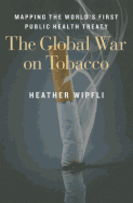 The Global War on Tobacco: Mapping the World's First Public Health Treaty