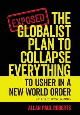 The Globalist Plan to Collapse Everything: To Usher in a New World Order - Roberts, Allan Paul
