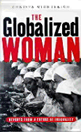 The Globalized Woman: Reports from a Future of Inequality