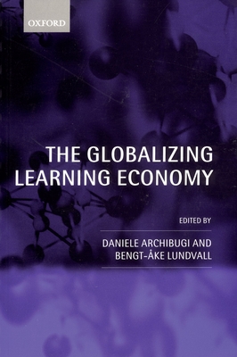 The Globalizing Learning Economy - Archibugi, Daniele (Editor), and Lundvall, Bengt-ke (Editor)