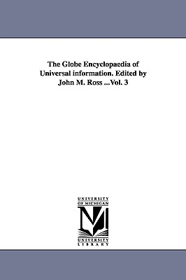 The Globe Encyclopaedia of Universal information. Edited by John M. Ross ...Vol. 3 - Ross, John M