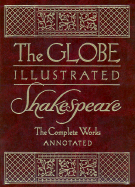 The Globe Illustrated Shakespeare: The Complete Works Annotated