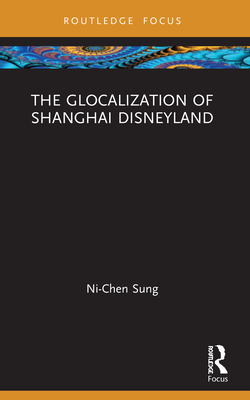 The Glocalization of Shanghai Disneyland - Sung, Ni-Chen