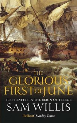The Glorious First of June: Fleet Battle in the Reign of Terror - Willis, Sam
