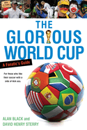 The Glorious World Cup: A Fanatic's Guide