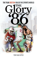 The Glory of '86: The Year Boston Ruled the Sports World