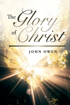 The Glory of Christ - Owen, John