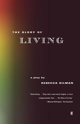 The Glory of Living: A Play - Gilman, Rebecca