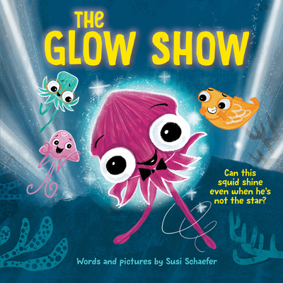The Glow Show: A Picture Book about Knowing When to Share the Spotlight - Schaefer, Susi